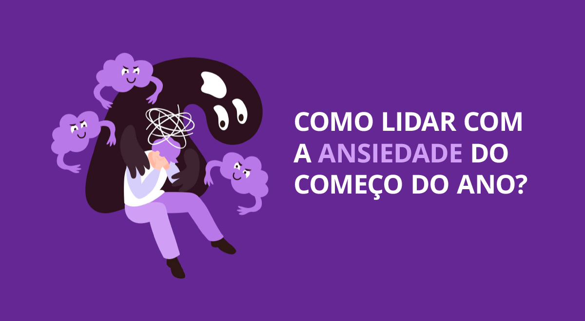 Infográfico: como lidar com a ansiedade do começo do ano?